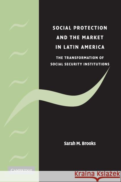 Social Protection and the Market in Latin America Brooks, Sarah M. 9780521701495 CAMBRIDGE UNIVERSITY PRESS