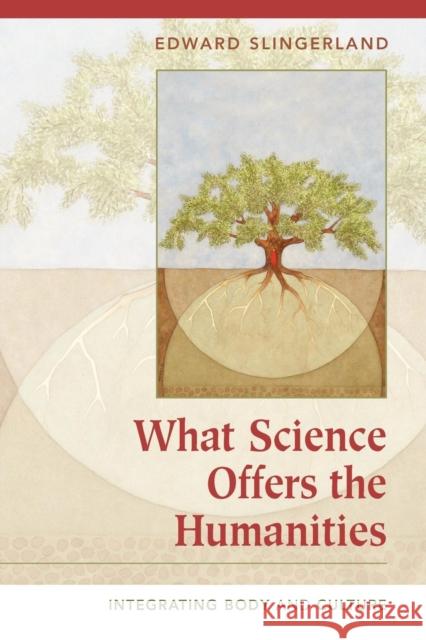 What Science Offers the Humanities: Integrating Body and Culture Slingerland, Edward 9780521701518