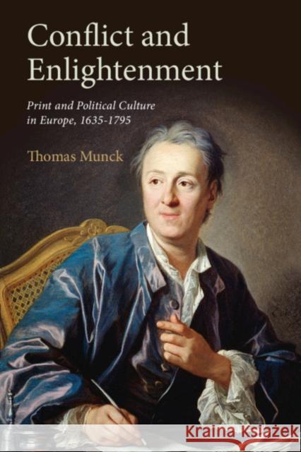 Conflict and Enlightenment: Print and Political Culture in Europe, 1635-1795 Thomas Munck 9780521701808