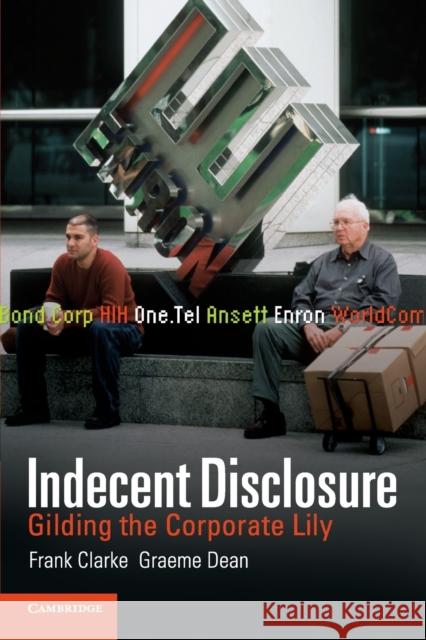 Indecent Disclosure: Gilding the Corporate Lily Clarke, Frank 9780521701839