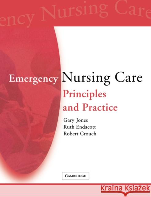 Emergency Nursing Care: Principles and Practice Jones, Gary 9780521702546 Cambridge University Press