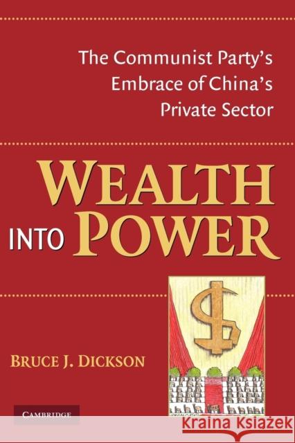 Wealth Into Power: The Communist Party's Embrace of China's Private Sector Dickson, Bruce J. 9780521702706