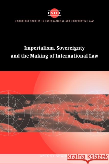 Imperialism, Sovereignty and the Making of International Law Antony Anghie 9780521702720