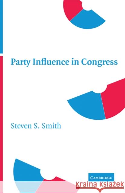 Party Influence in Congress Steven S. Smith 9780521703871 Cambridge University Press