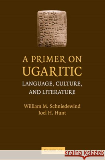 A Primer on Ugaritic: Language, Culture and Literature Schniedewind, William M. 9780521704939 Cambridge University Press