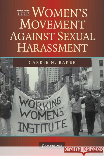 The Women's Movement Against Sexual Harassment Baker, Carrie N. 9780521704946 Cambridge University Press