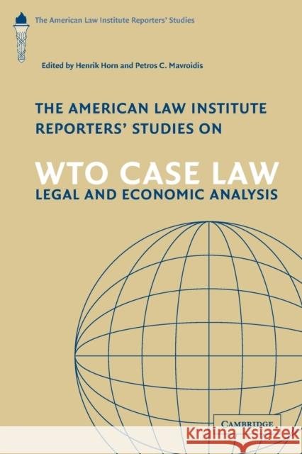 The American Law Institute Reporters' Studies on Wto Case Law: Legal and Economic Analysis Horn, Henrik 9780521705172 Cambridge University Press