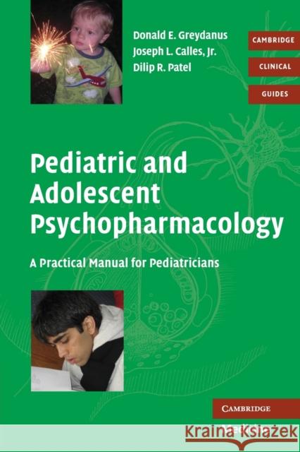 Pediatric and Adolescent Psychopharmacology: A Practical Manual for Pediatricians Greydanus, Donald E. 9780521705677