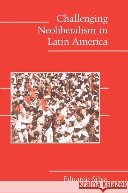 Challenging Neoliberalism in Latin America Eduardo Silva 9780521705721