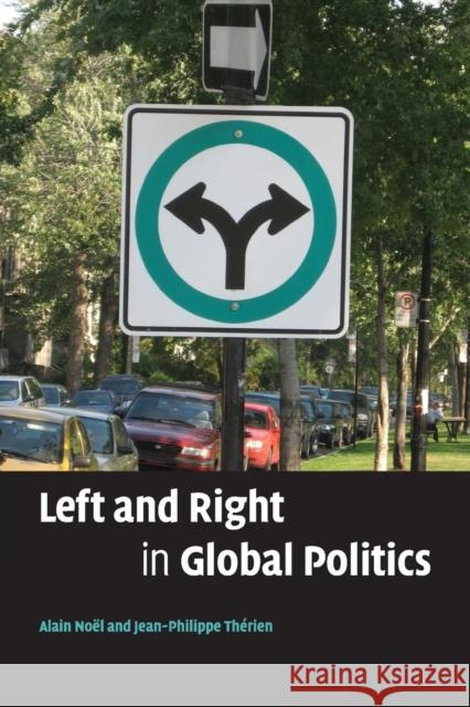 Left and Right in Global Politics Alain Noel Jean-Philippe Therien 9780521705837 Cambridge University Press