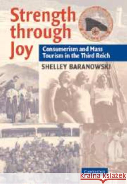 Strength Through Joy: Consumerism and Mass Tourism in the Third Reich Baranowski, Shelley 9780521705998