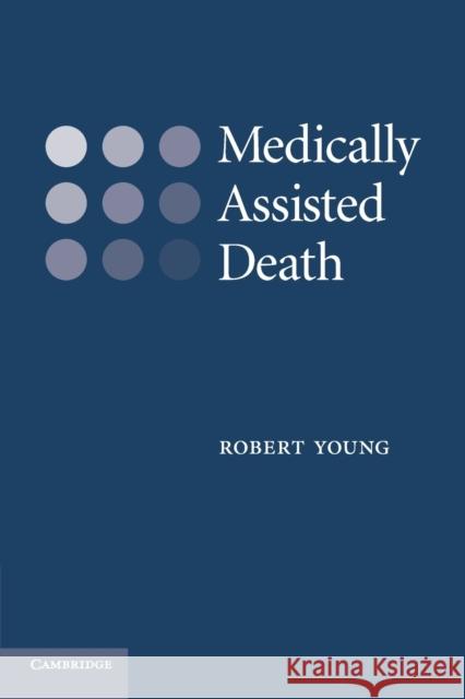 Medically Assisted Death Robert Young 9780521706162 Cambridge University Press
