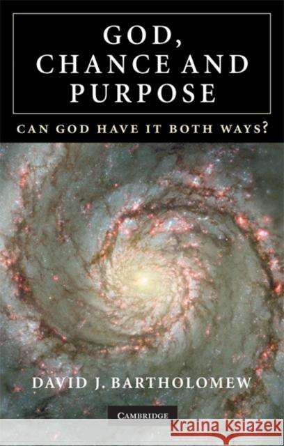 God, Chance and Purpose: Can God Have It Both Ways? Bartholomew, David J. 9780521707084 0