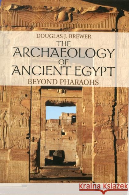 The Archaeology of Ancient Egypt: Beyond Pharaohs Brewer, Douglas J. 9780521707343 0