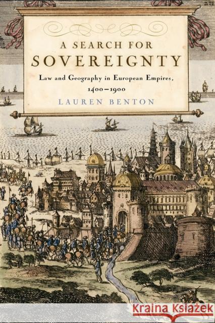 A Search for Sovereignty: Law and Geography in European Empires, 1400-1900 Benton, Lauren 9780521707435 0