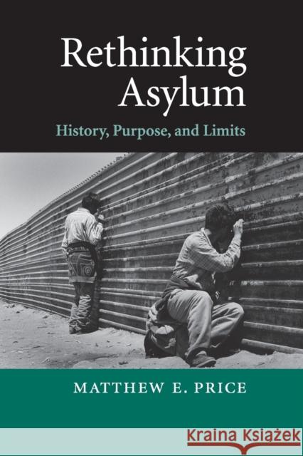 Rethinking Asylum: History, Purpose, and Limits Price, Matthew E. 9780521707473