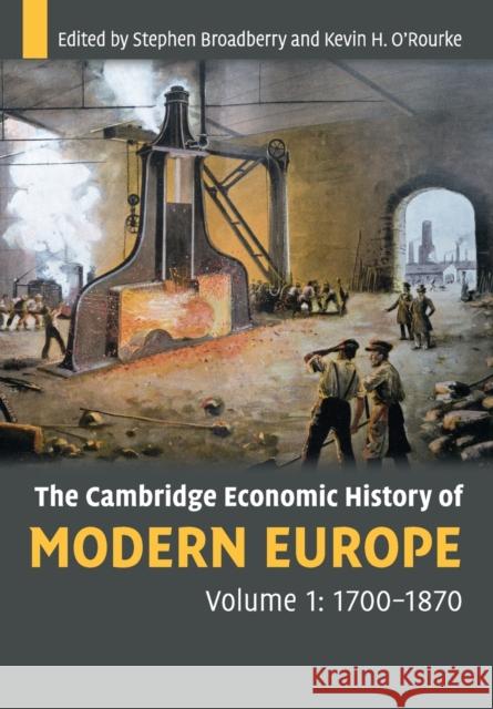 The Cambridge Economic History of Modern Europe: Volume 1, 1700-1870 Stephen Broadberry 9780521708388