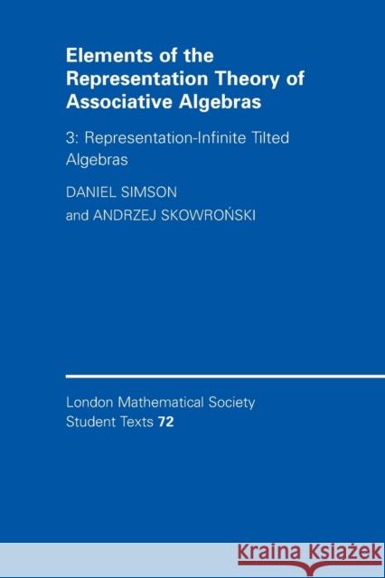 Elements of the Representation Theory of Associative Algebras: Volume 3, Representation-Infinite Tilted Algebras Simson, Daniel 9780521708760 0