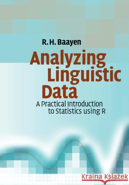 Analyzing Linguistic Data: A Practical Introduction to Statistics Using R Baayen, R. H. 9780521709187 CAMBRIDGE UNIVERSITY PRESS