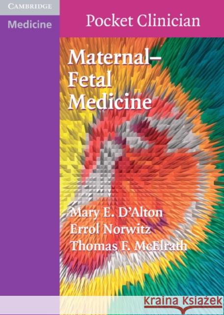 Maternal-Fetal Medicine Mary E. D'Alton Errol Norwitz Thomas F. McElrath 9780521709347 