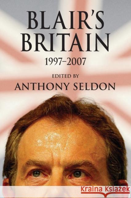 Blair's Britain, 1997-2007 Anthony Seldon 9780521709460