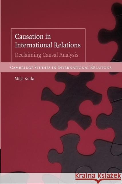 Causation in International Relations: Reclaiming Causal Analysis Kurki, Milja 9780521709507 Cambridge University Press