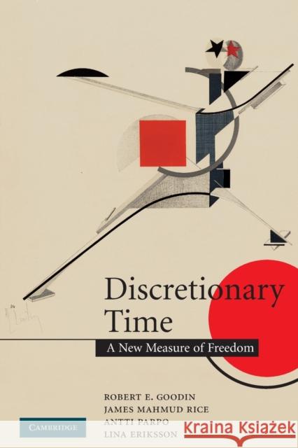 Discretionary Time: A New Measure of Freedom Goodin, Robert E. 9780521709514 CAMBRIDGE UNIVERSITY PRESS