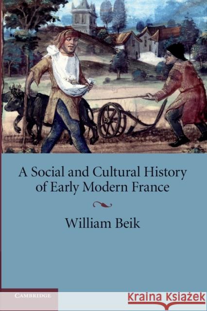 A Social and Cultural History of Early Modern France William Beik (Emory University, Atlanta) 9780521709569