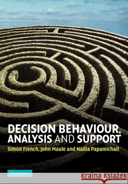 Decision Behaviour, Analysis and Support Simon French John Maule 9780521709781 CAMBRIDGE UNIVERSITY PRESS