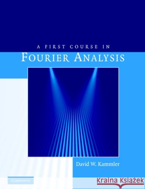 A First Course in Fourier Analysis David W Kammler 9780521709798 0