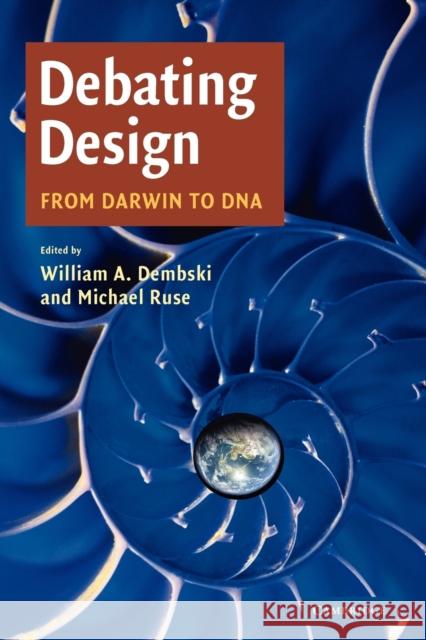 Debating Design: From Darwin to DNA Dembski, William A. 9780521709903