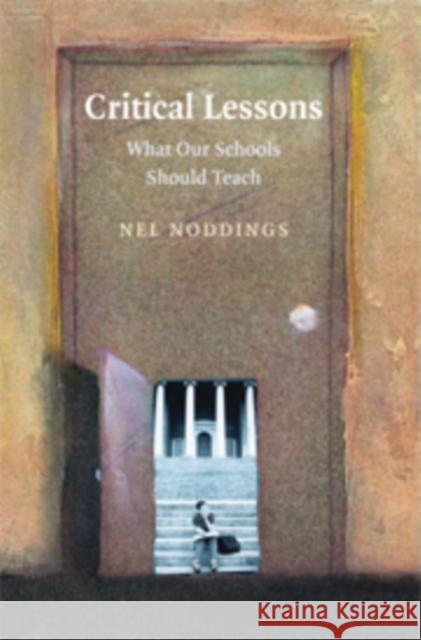 Critical Lessons: What Our Schools Should Teach Noddings, Nel 9780521710008