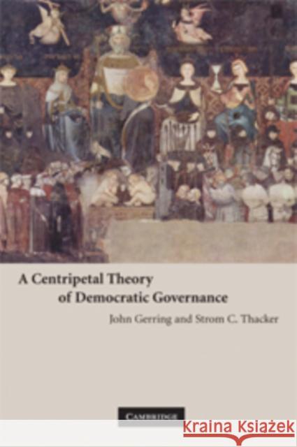 A Centripetal Theory of Democratic Governance John Gerring Strom Cronan Thacker 9780521710152 Cambridge University Press