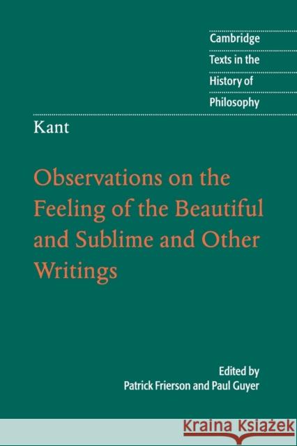 Kant: Observations on the Feeling of the Beautiful and Sublime and Other Writings Patrick Frierson 9780521711135 CAMBRIDGE UNIVERSITY PRESS