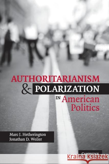 Authoritarianism and Polarization in American Politics Marc J. Hetherington Jonathan Weiler 9780521711241 Cambridge University Press