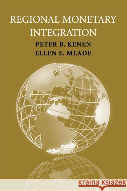 Regional Monetary Integration Peter B. Kenen Ellen E. Meade 9780521711500 CAMBRIDGE UNIVERSITY PRESS
