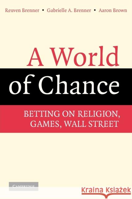 A World of Chance: Betting on Religion, Games, Wall Street Brenner, Reuven 9780521711579 Cambridge University Press