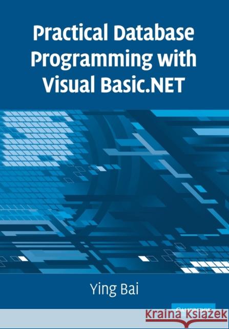 Practical Database Programming with Visual Basic.Net Bai, Ying 9780521712354 CAMBRIDGE UNIVERSITY PRESS