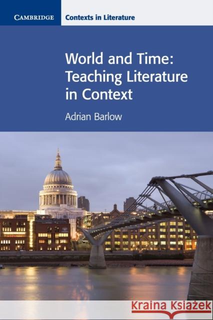 World and Time: Teaching Literature in Context Barlow, Adrian 9780521712477