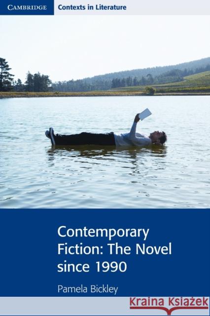 Contemporary Fiction: The Novel Since 1990 Bickley, Pamela 9780521712491