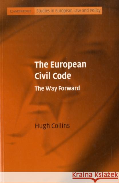 The European Civil Code: The Way Forward Collins, Hugh 9780521713375 CAMBRIDGE UNIVERSITY PRESS