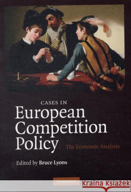 Cases in European Competition Policy: The Economic Analysis Lyons, Bruce 9780521713504 0