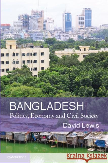 Bangladesh: Politics, Economy and Civil Society Lewis, David 9780521713771 0