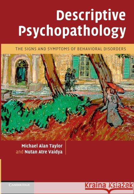 Descriptive Psychopathology: The Signs and Symptoms of Behavioral Disorders Taylor, Michael Alan 9780521713917