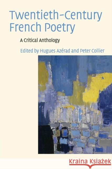 Twentieth-Century French Poetry: A Critical Anthology Hugues Azérad (University of Cambridge), Peter Collier (University of Cambridge) 9780521713986