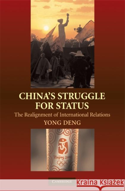 China's Struggle for Status: The Realignment of International Relations Deng, Yong 9780521714150 0