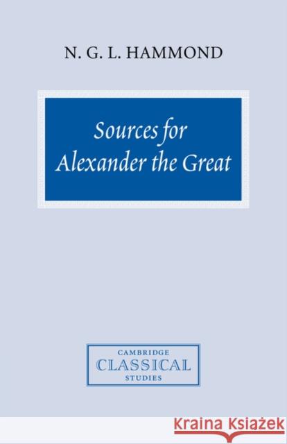 Sources for Alexander the Great: An Analysis of Plutarch's 'Life' and Arrian's 'Anabasis Alexandrou' Hammond, N. G. L. 9780521714716 Cambridge University Press