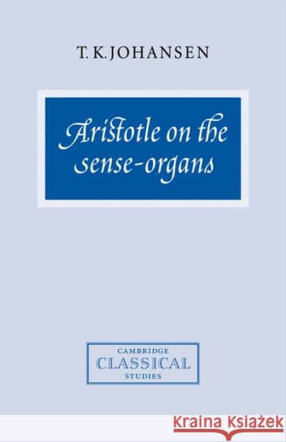 Aristotle on the Sense-Organs T. K. Johansen 9780521714730 Cambridge University Press