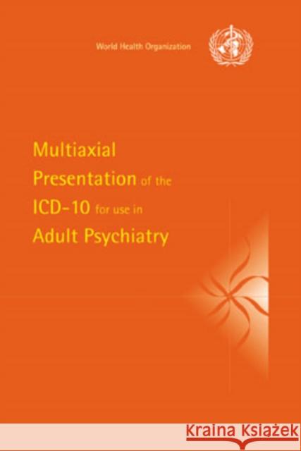 Multiaxial Presentation of the ICD-10 for Use in Adult Psychiatry World Health Organisation                A. Janca 9780521714747 Cambridge University Press