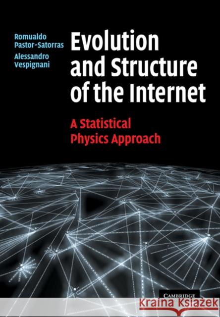 Evolution and Structure of the Internet: A Statistical Physics Approach Pastor-Satorras, Romualdo 9780521714778 Cambridge University Press